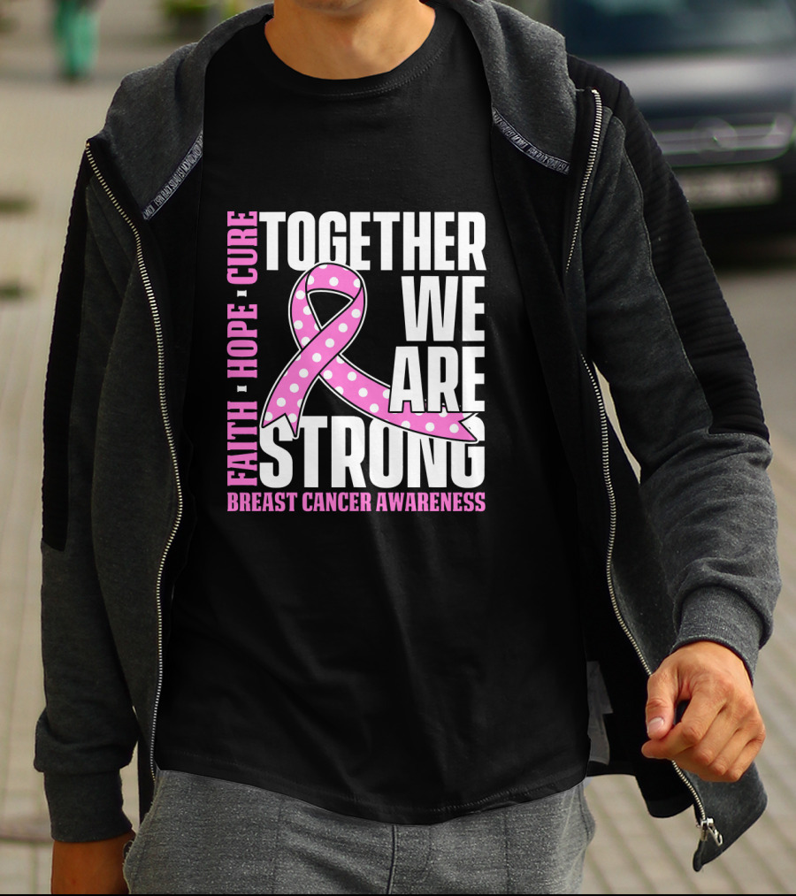 Together We Are Strong Faith Hope Cure Breast Cancer Awareness T-Shirt