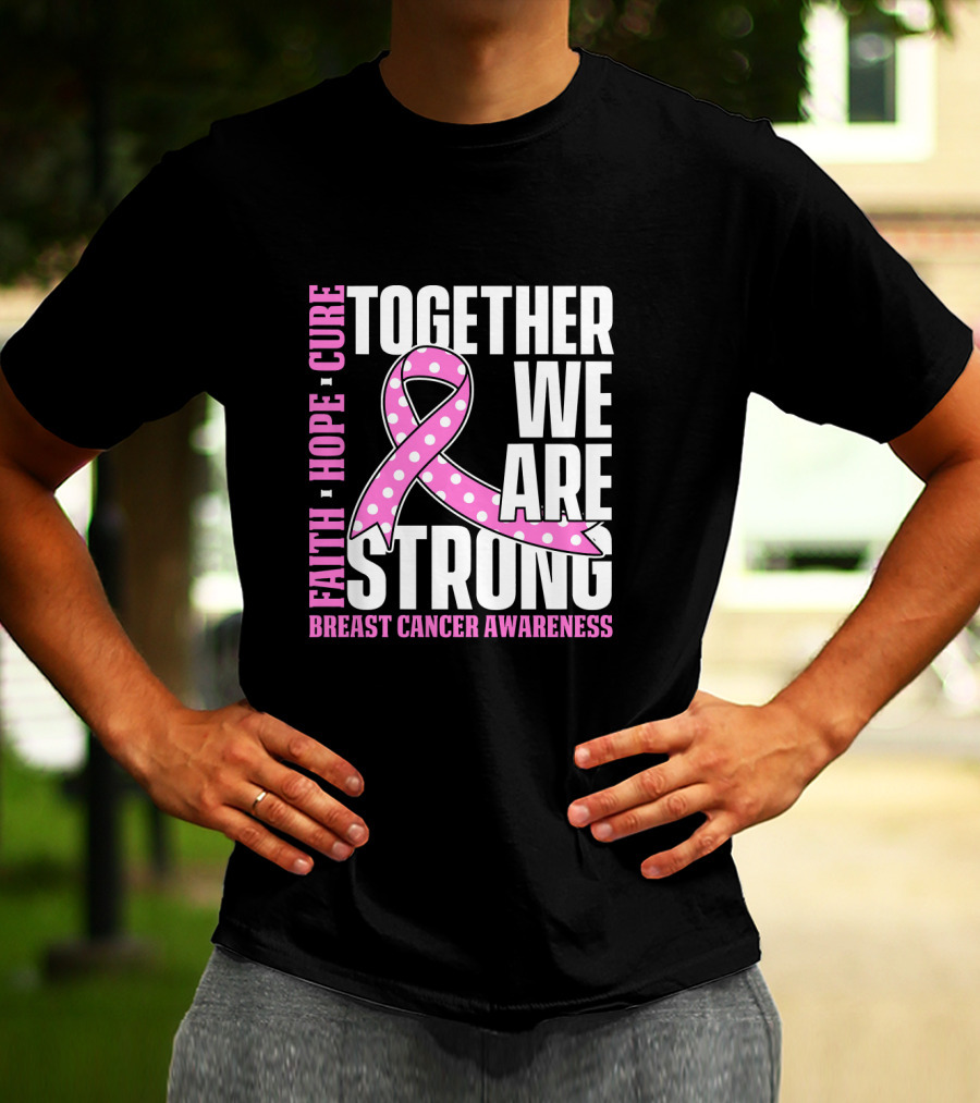 Together We Are Strong Faith Hope Cure Breast Cancer Awareness T-Shirt