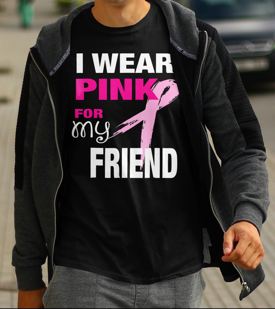 I Wear Pink For My Friend Breast Cancer Awareness T-Shirt