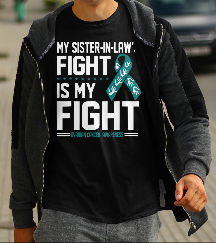My Sister-In-Law's Fight Is My Fight Ovarian Cancer Awareness T-Shirt