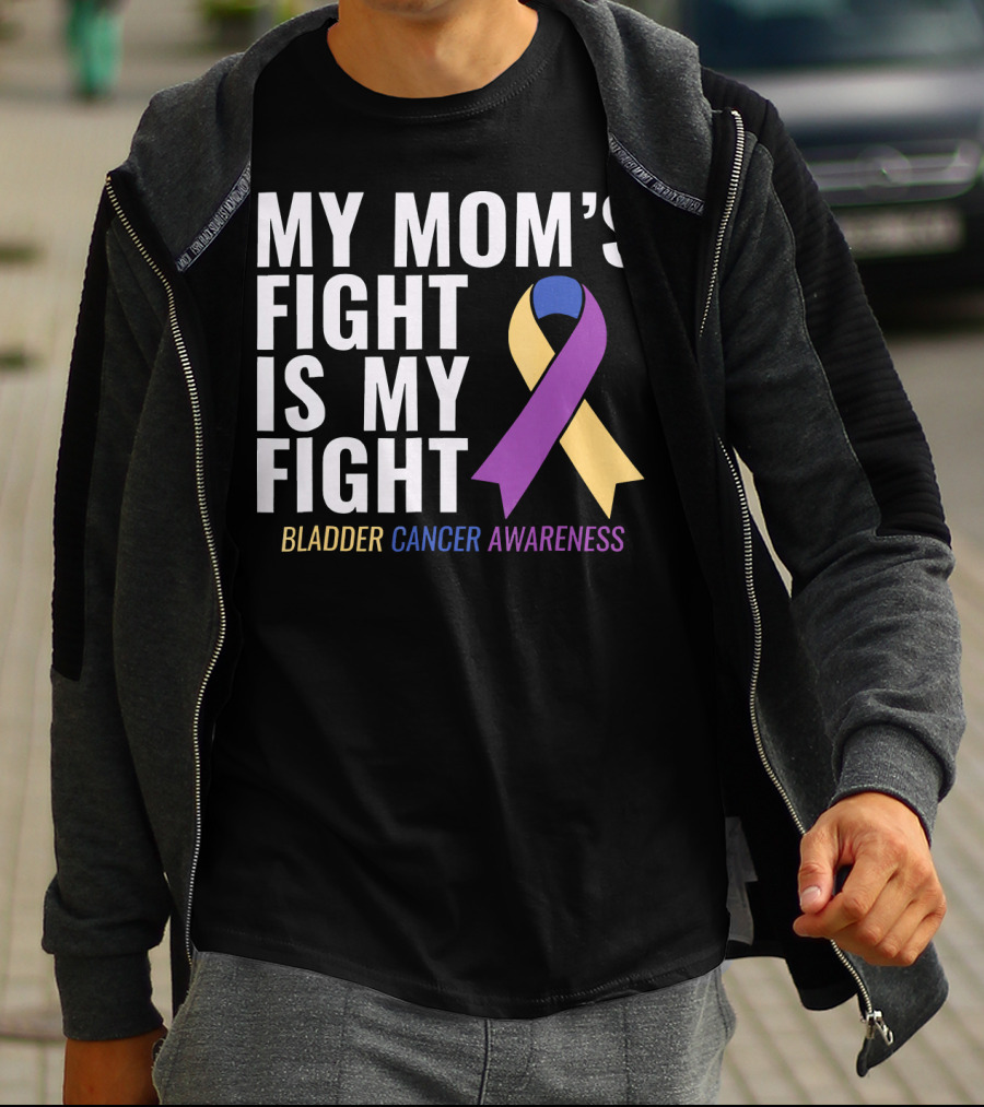 My Mom's Fight Is My Fight Bladder Cancer Awareness T-Shirt