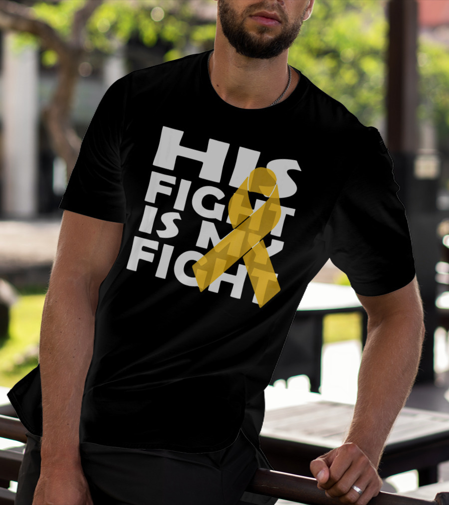 His Fight Is My Fight Yellow Ribbon Cancer Appendix T-Shirt