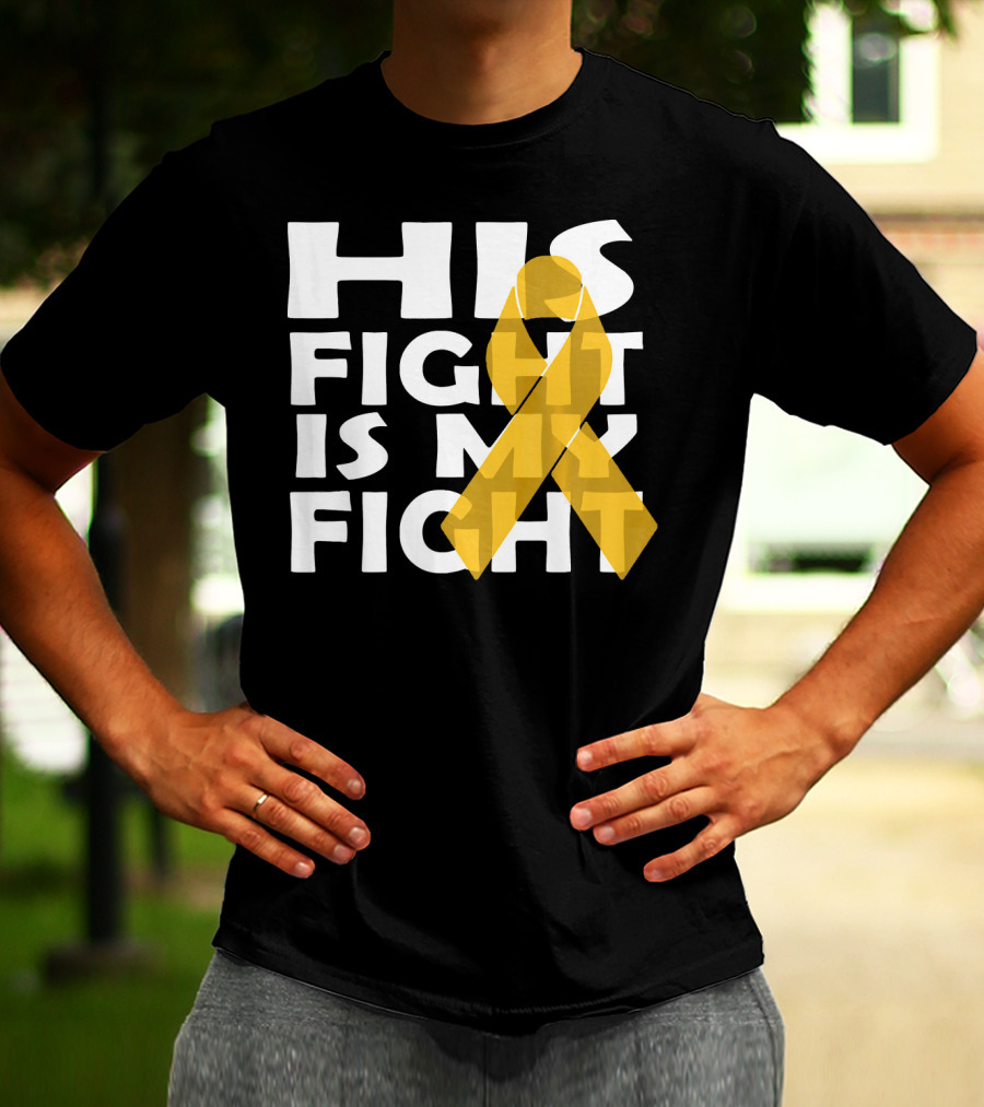 His Fight Is My Fight Yellow Ribbon Cancer Appendix T-Shirt