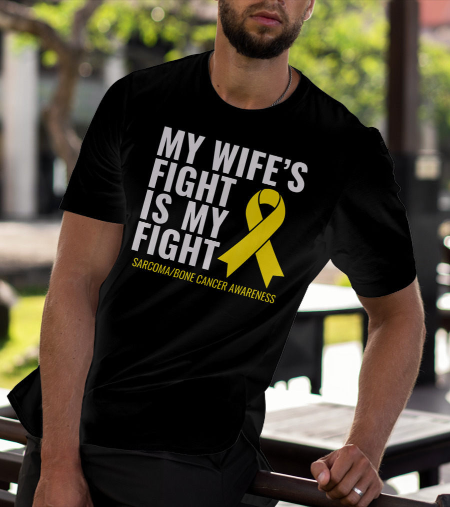 My Wife's Fight Is My Fight Sarcoma Bone Cancer Awareness T-Shirt