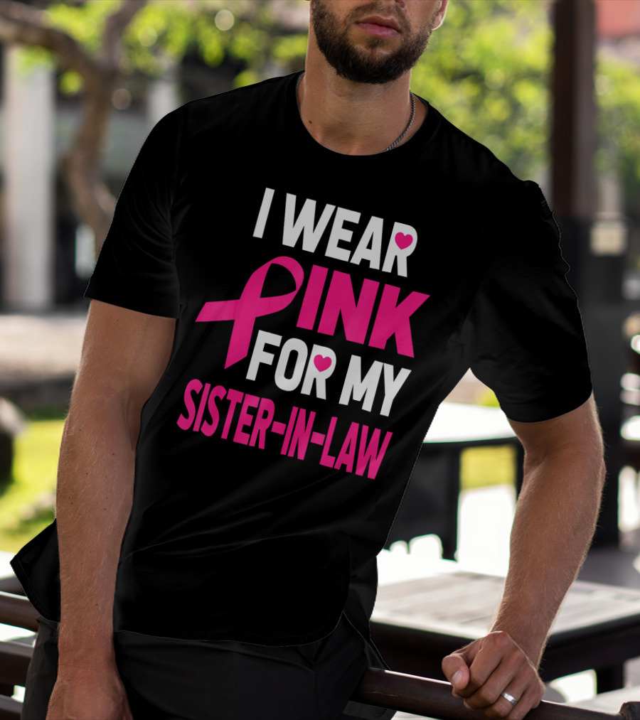 I Wear Pink For My Sister-In-Law Breast Cancer Awareness T-Shirt
