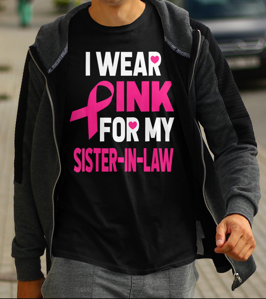 I Wear Pink For My Sister-In-Law Breast Cancer Awareness T-Shirt