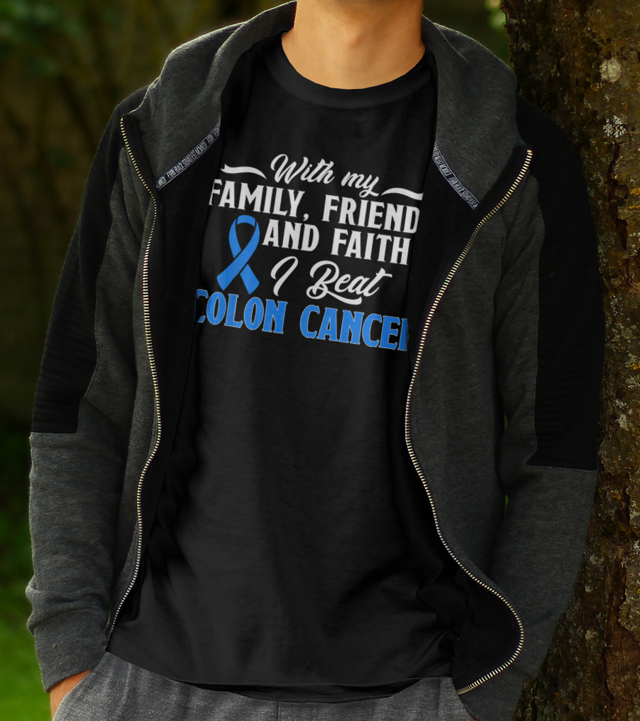 With My Family Friends And Faith I Beat Colon Cancer T-Shirt