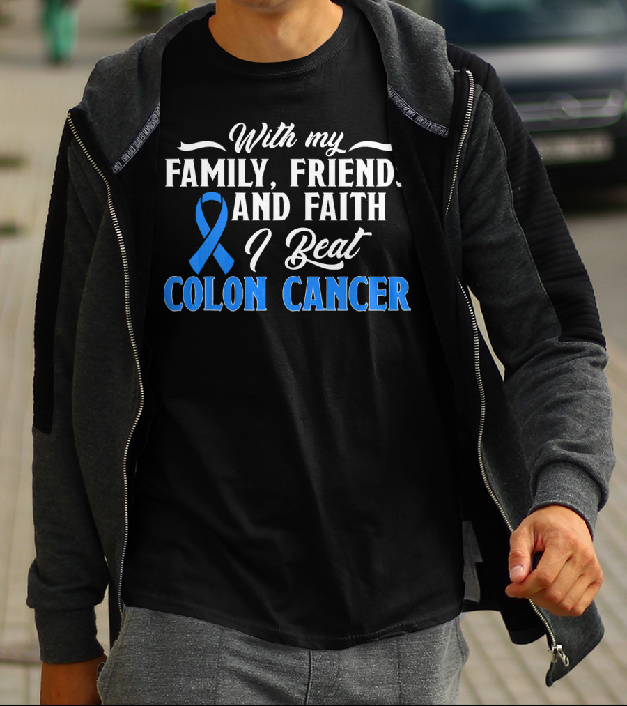 With My Family Friends And Faith I Beat Colon Cancer T-Shirt