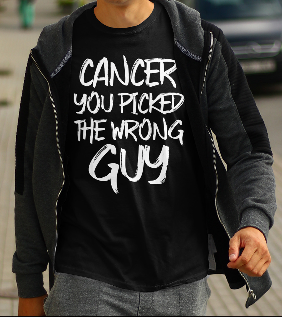 Cancer You Picked The Wrong Guy Fighter T-Shirt