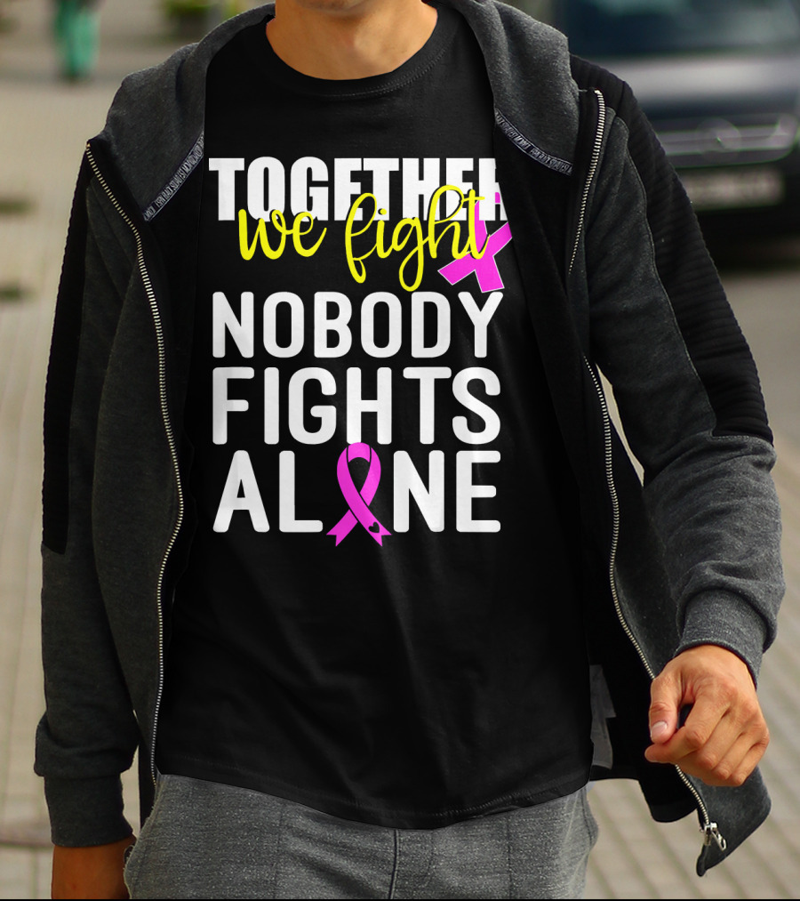 Together We Fight Breast Cancer Awareness Nobody Fights Alone Family Pink T-Shirt