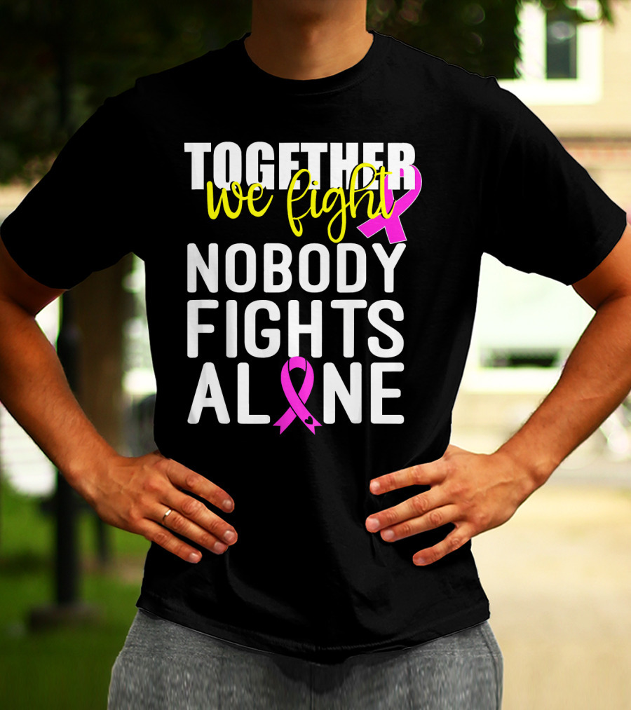 Together We Fight Breast Cancer Awareness Nobody Fights Alone Family Pink T-Shirt