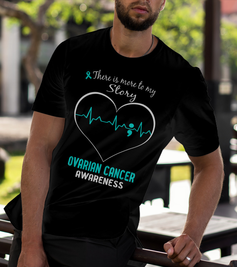 There Is More To My Story Ovarian Cancer Awareness T-Shirt