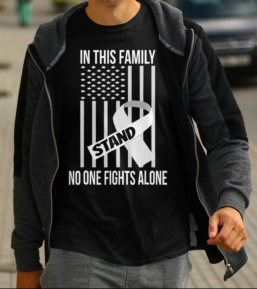In This Family No One Fights Alone USA Flag Lung Cancer White Ribbon Stand T-Shirt