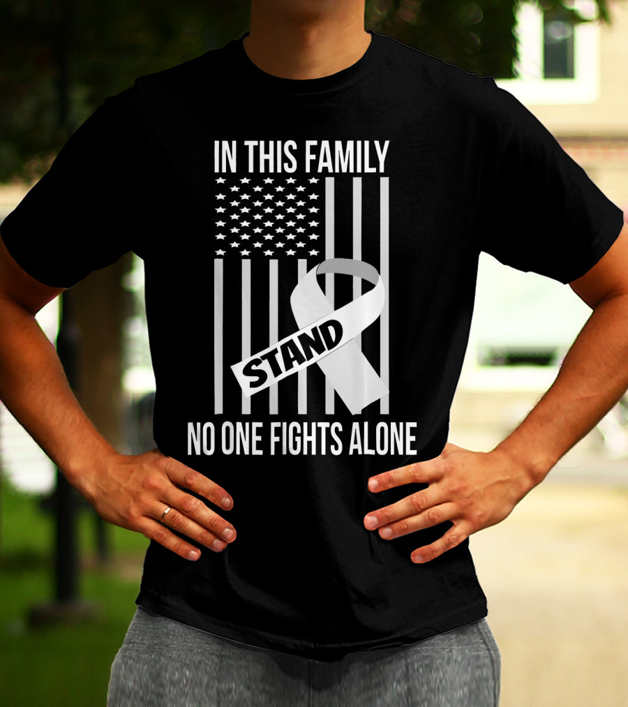 In This Family No One Fights Alone USA Flag Lung Cancer White Ribbon Stand T-Shirt