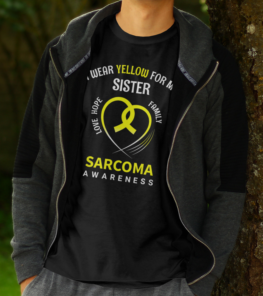 I Wear Yellow For My Sister Sarcoma Awareness Love Hope Family T-Shirt