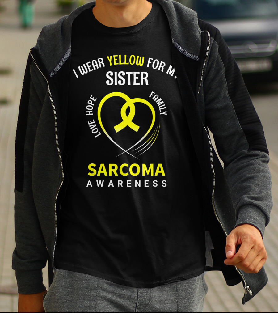 I Wear Yellow For My Sister Sarcoma Awareness Love Hope Family T-Shirt