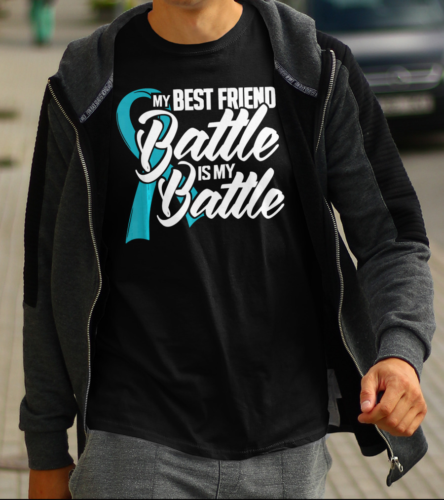 My Best Friend's Battle Is My Battle Ovarian Cancer Awareness T-Shirt