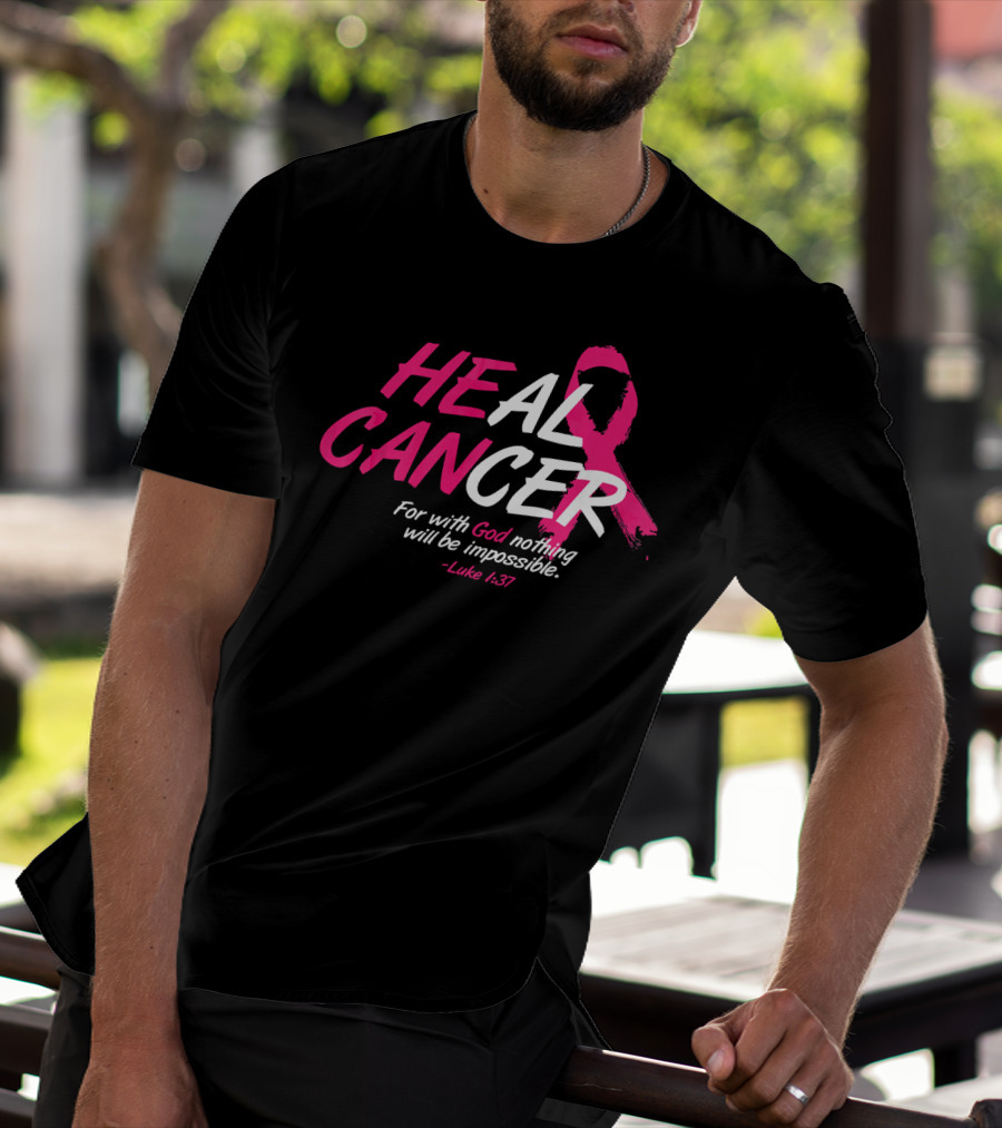 HEAL CANCER For With God Nothing Will Be Impossible Luke 1:37 Breast Cancer Awareness T-Shirt