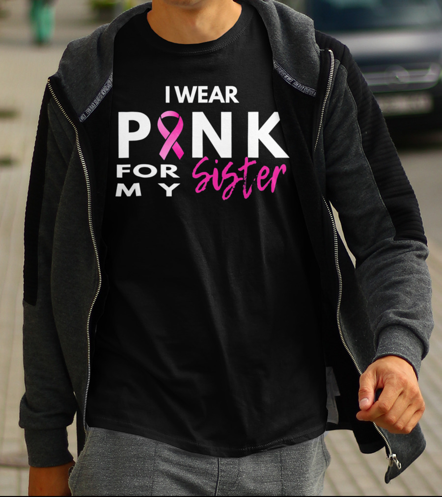 I Wear Pink For My Sister T-Shirt