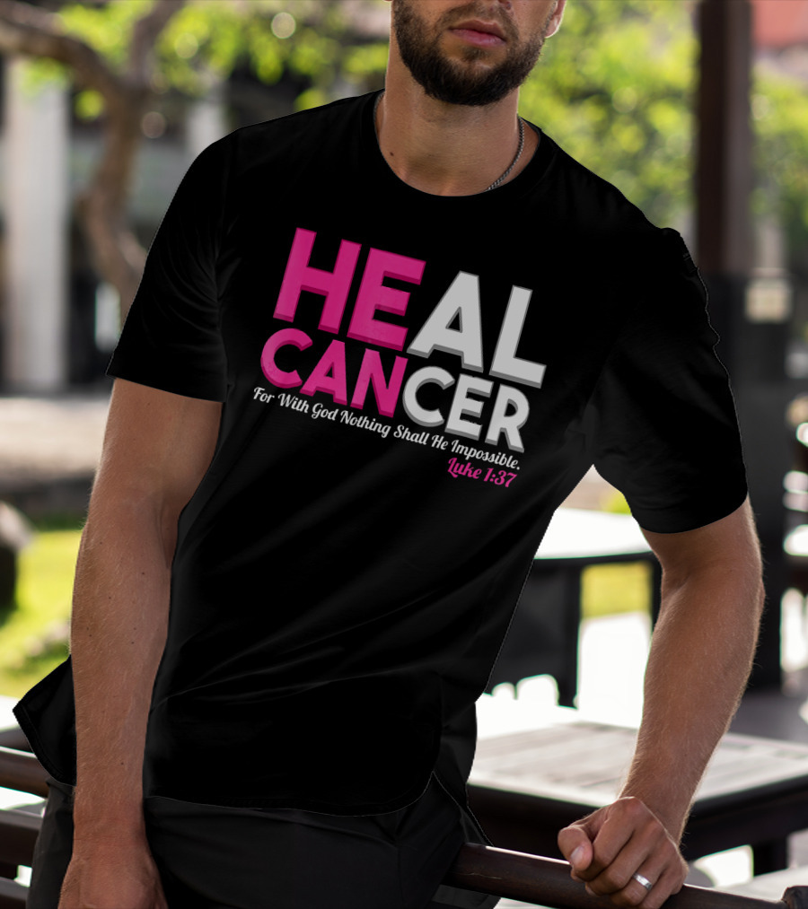 HEAL CANCER For With God Nothing Shall Be Impossible Luke 1:37 T-Shirt