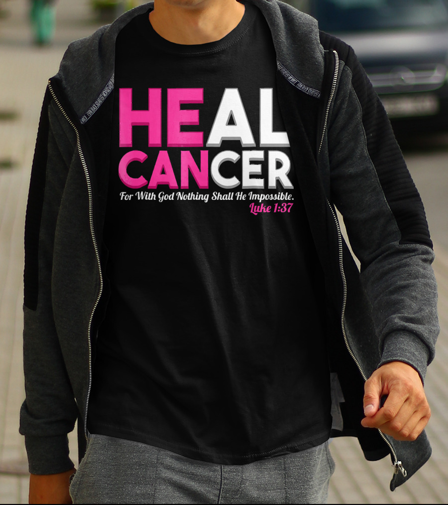HEAL CANCER For With God Nothing Shall Be Impossible Luke 1:37 T-Shirt