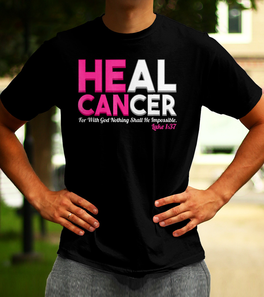 HEAL CANCER For With God Nothing Shall Be Impossible Luke 1:37 T-Shirt
