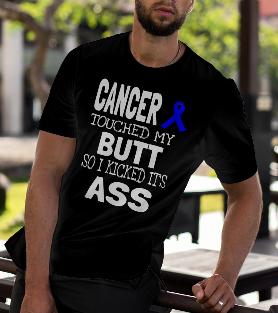 Cancer Touched My Butt So I Kicked Its Ass Colon Cancer Awareness Blue T-Shirt