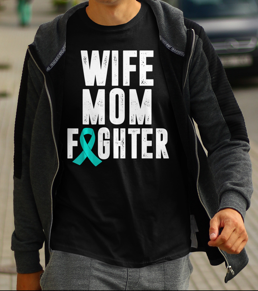 Wife Mom Fighter Ovarian Cancer Awareness Teal T-Shirt