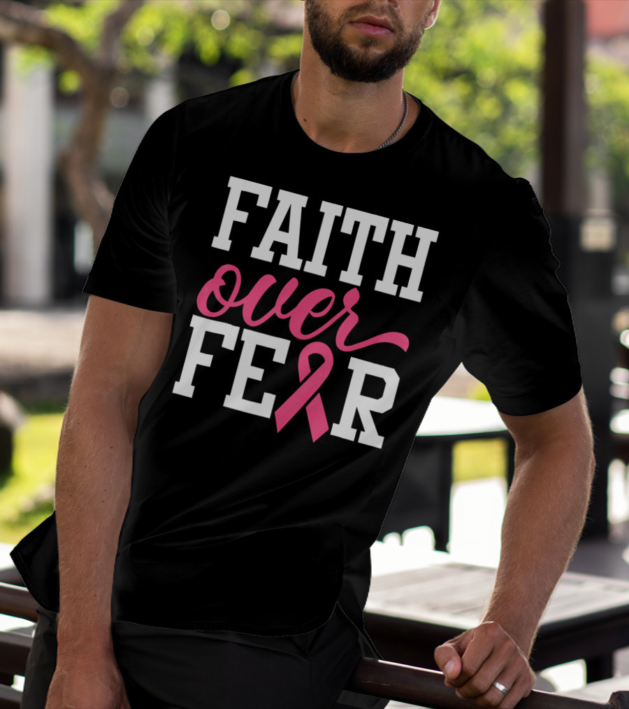 Faith Over Fear Pink Ribbon Breast Cancer Surv T-Shirt