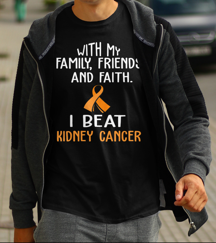 WITH MY FAMILY FRIENDS AND FAITH I BEAT KIDNEY CANCER T-Shirt