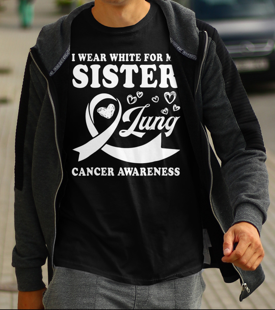 I Wear White For My Sister Lung Cancer Awareness T-Shirt