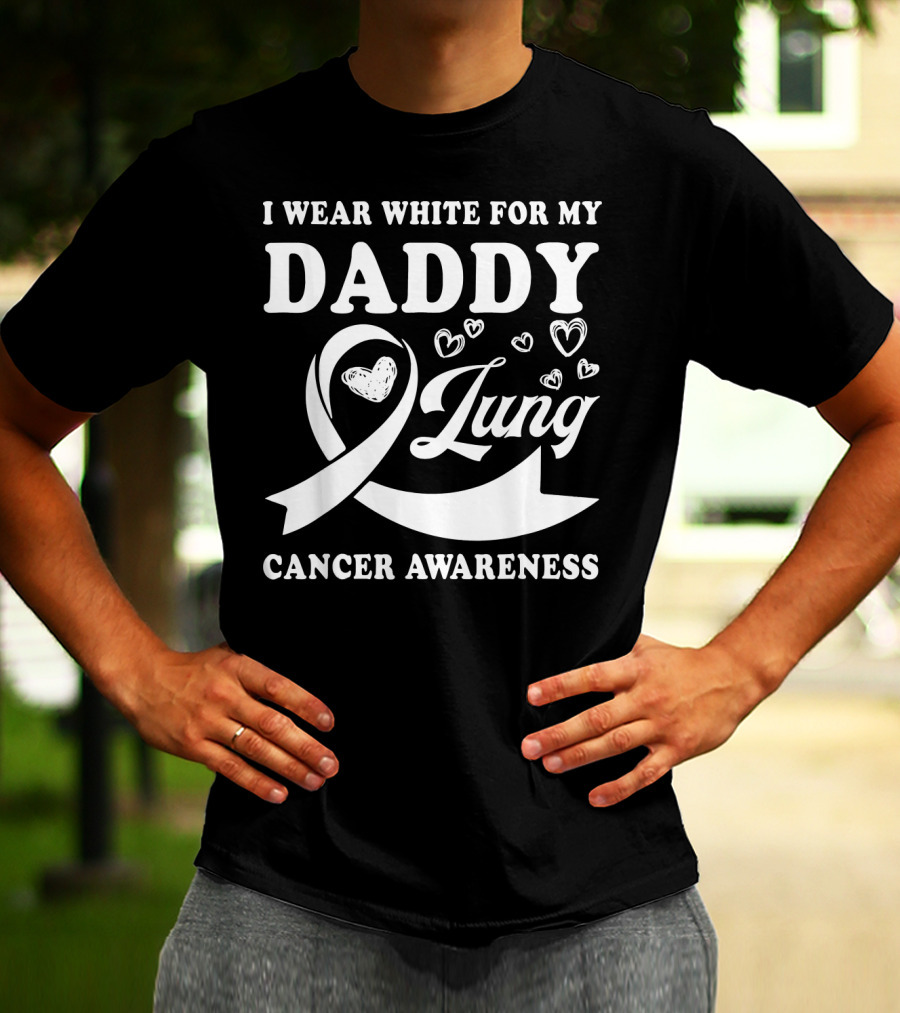 I Wear White For My Daddy Lung Cancer Awareness T-Shirt