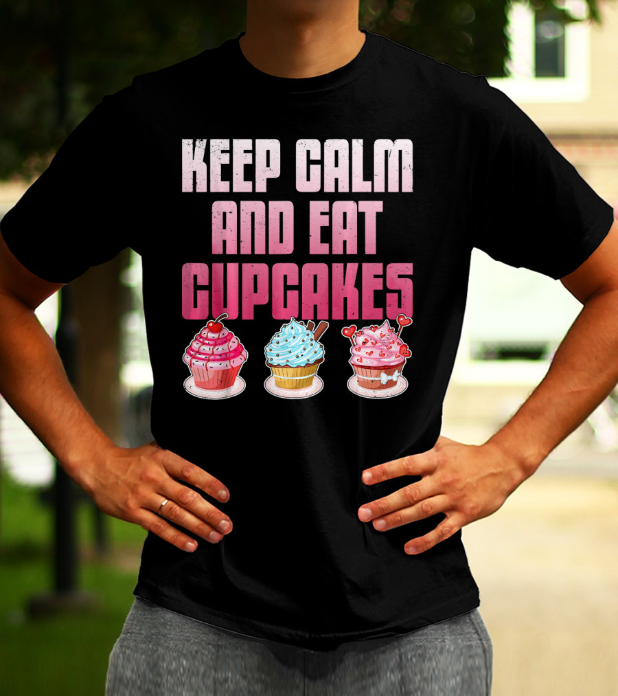 Keep Calm And Eat Cupcakes Funny Cupcake Humor T-Shirt