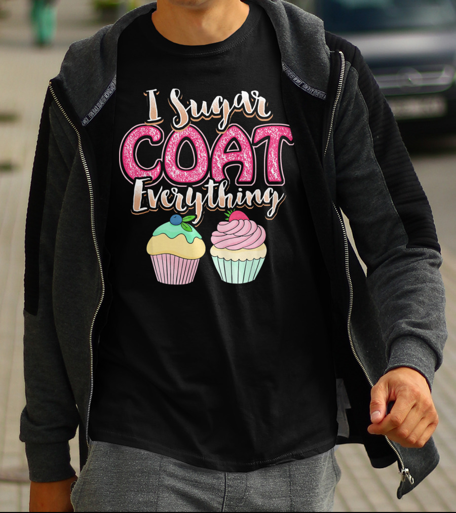 I Sugar Coat Everything Funny Baking Cupcakes T-Shirt