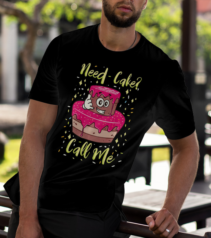 Need Cake? Call Me Funny Baking Cake Character T-Shirt