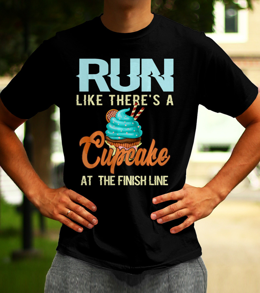 RUN Like There's A Cupcake At The Finish Line T-Shirt