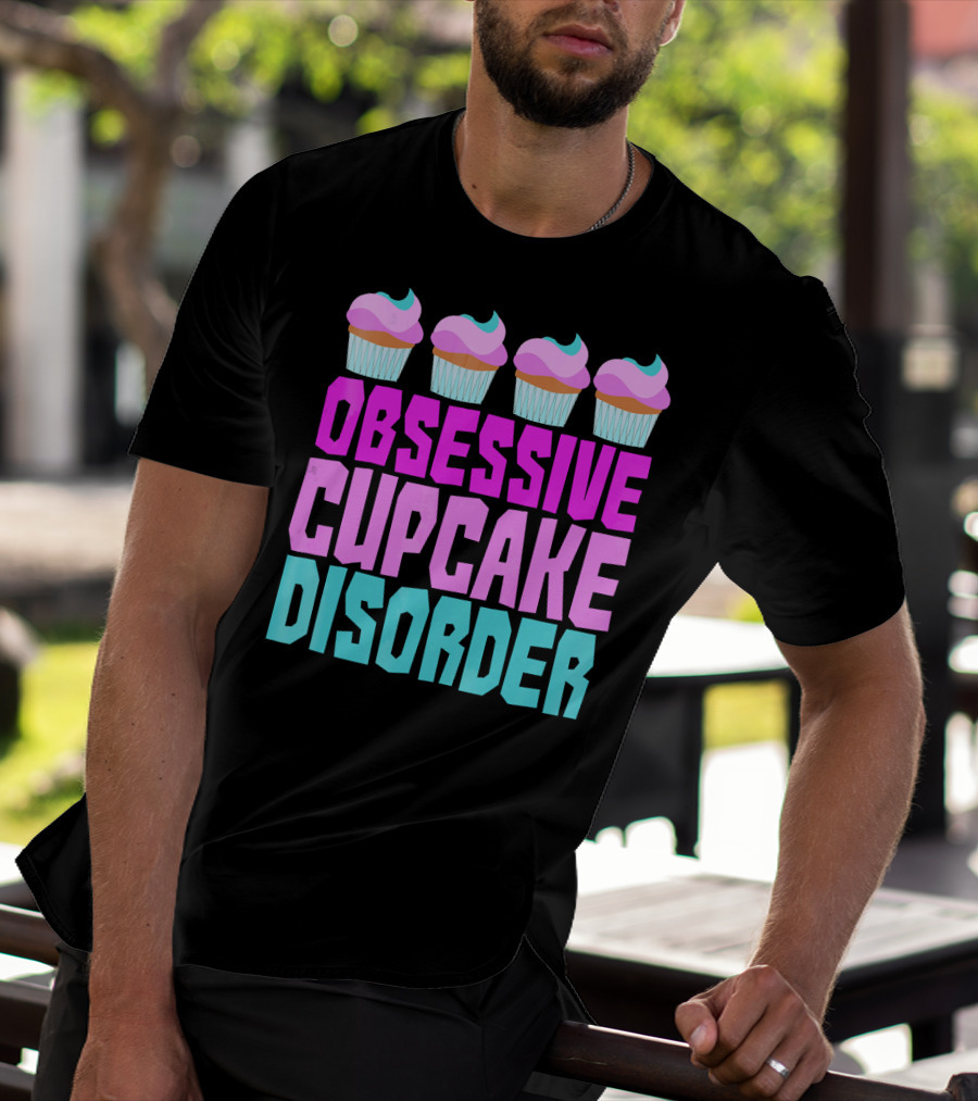 Obsessive Cupcake Disorder Cute Cupcake Sweets Humorous T-Shirt