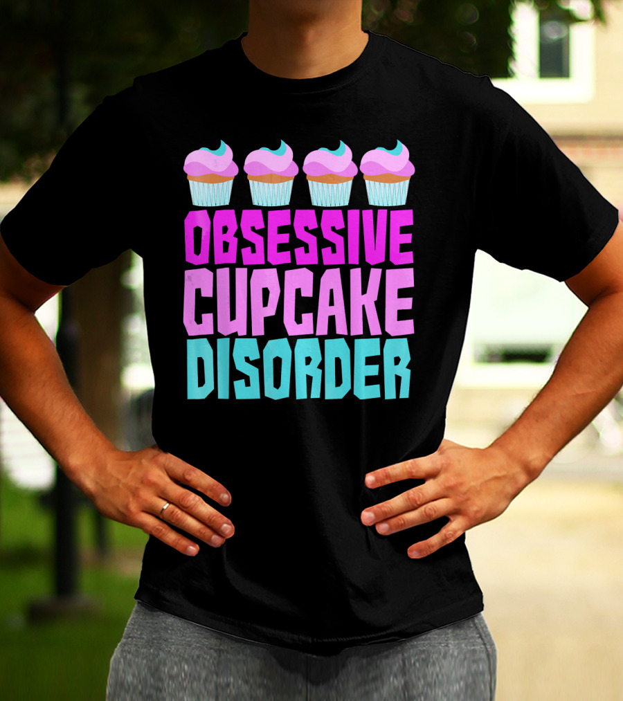 Obsessive Cupcake Disorder Cute Cupcake Sweets Humorous T-Shirt