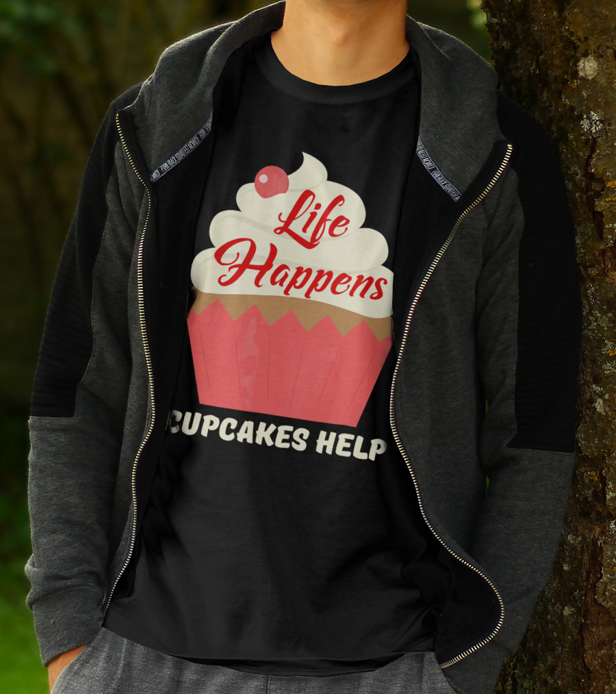 Life Happens Cupcakes Help For Cupcake Lovers T-Shirt