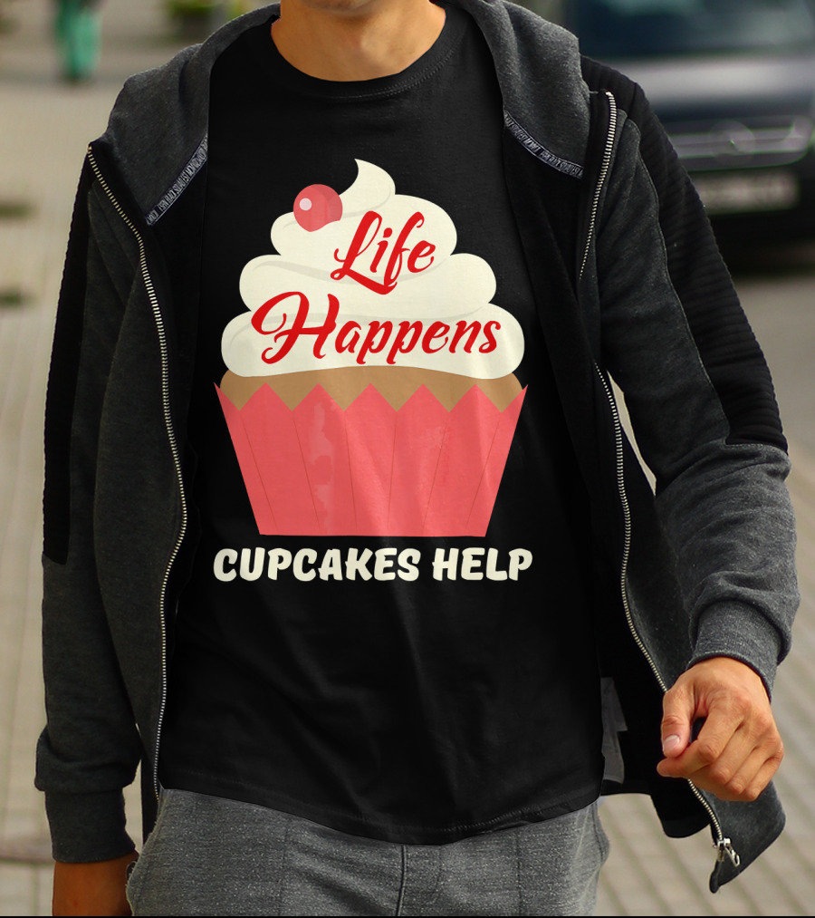 Life Happens Cupcakes Help For Cupcake Lovers T-Shirt