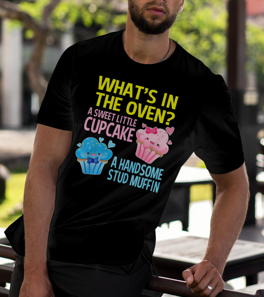 WHAT'S IN THE OVEN A SWEET LITTLE CUPCAKE A HANDSOME STUD MUFFIN T-Shirt