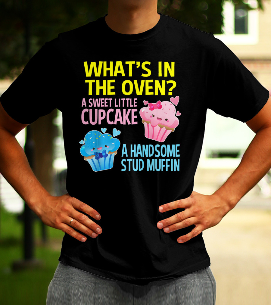 WHAT'S IN THE OVEN A SWEET LITTLE CUPCAKE A HANDSOME STUD MUFFIN T-Shirt
