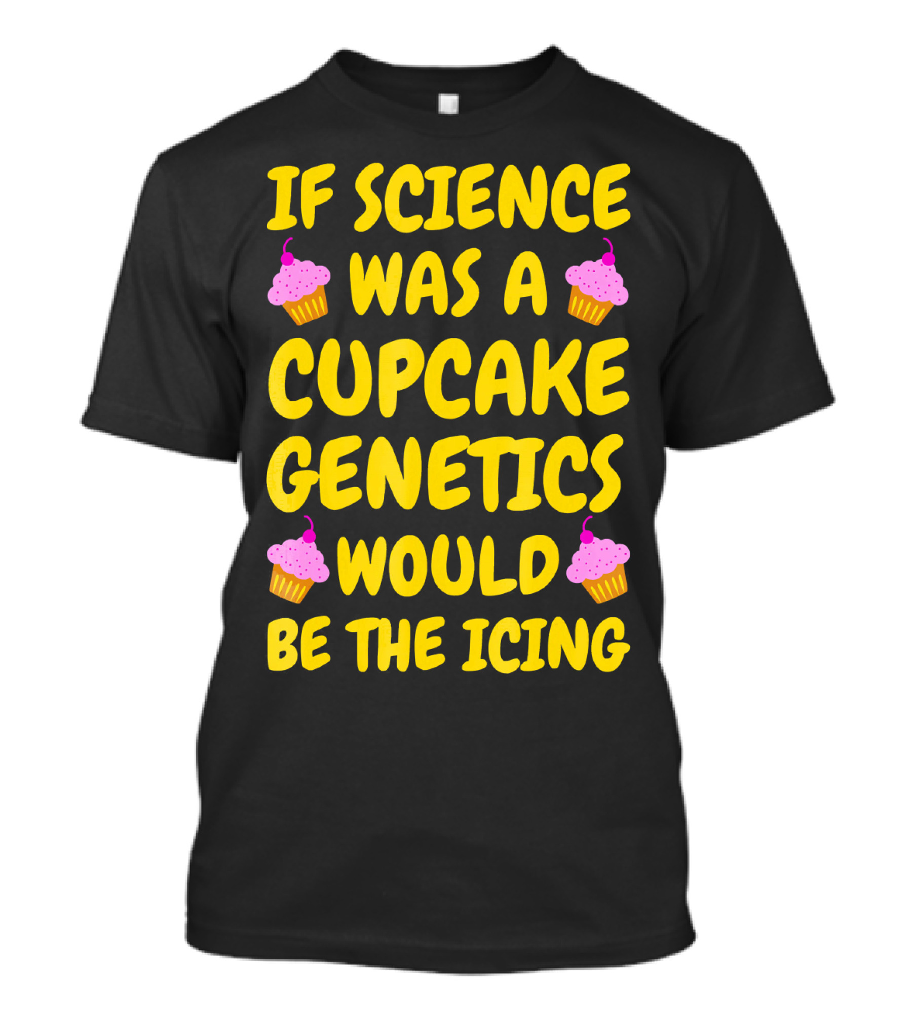 If Science Was A Cupcake Genetics Would Be The Icing T-Shirt