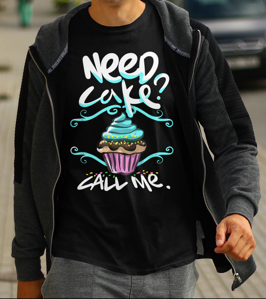 Need Cake Call Me Cupcake T-Shirt