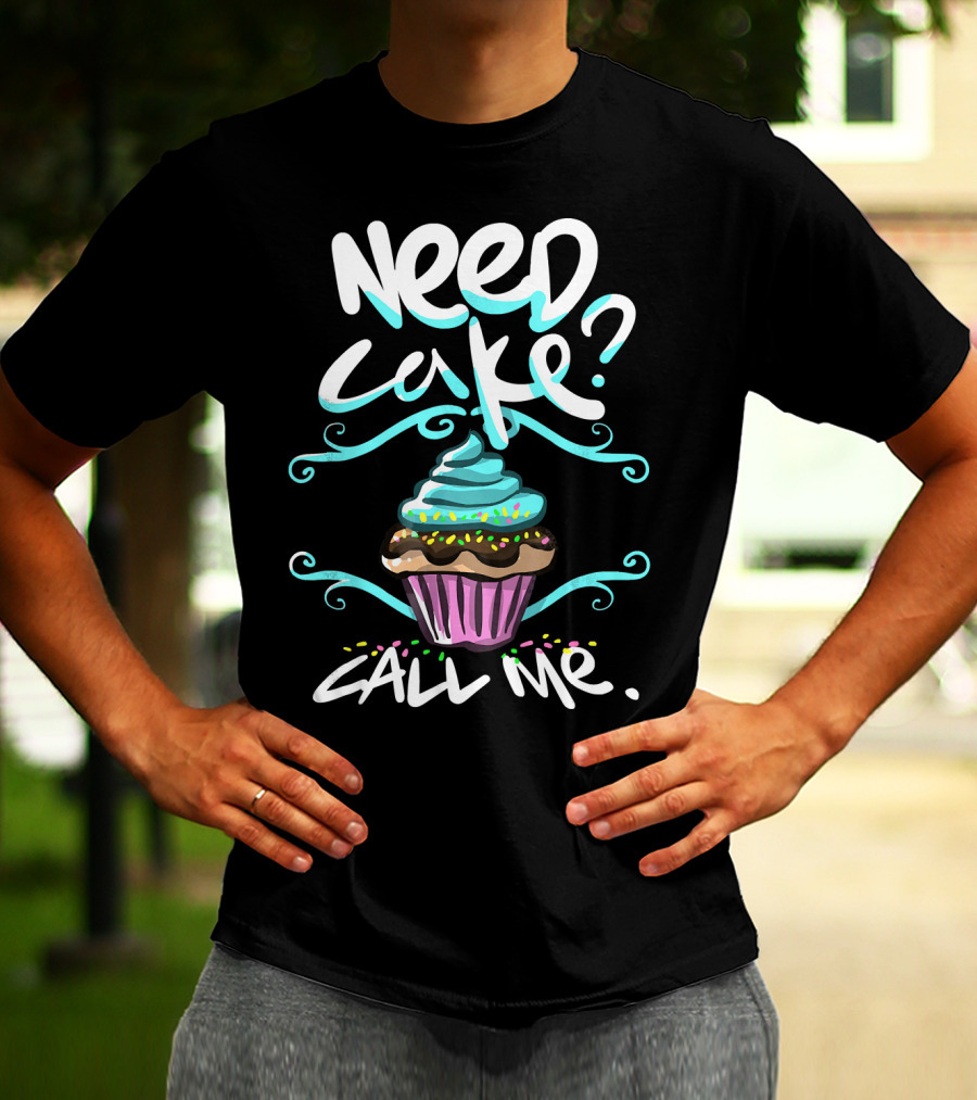 Need Cake Call Me Cupcake T-Shirt