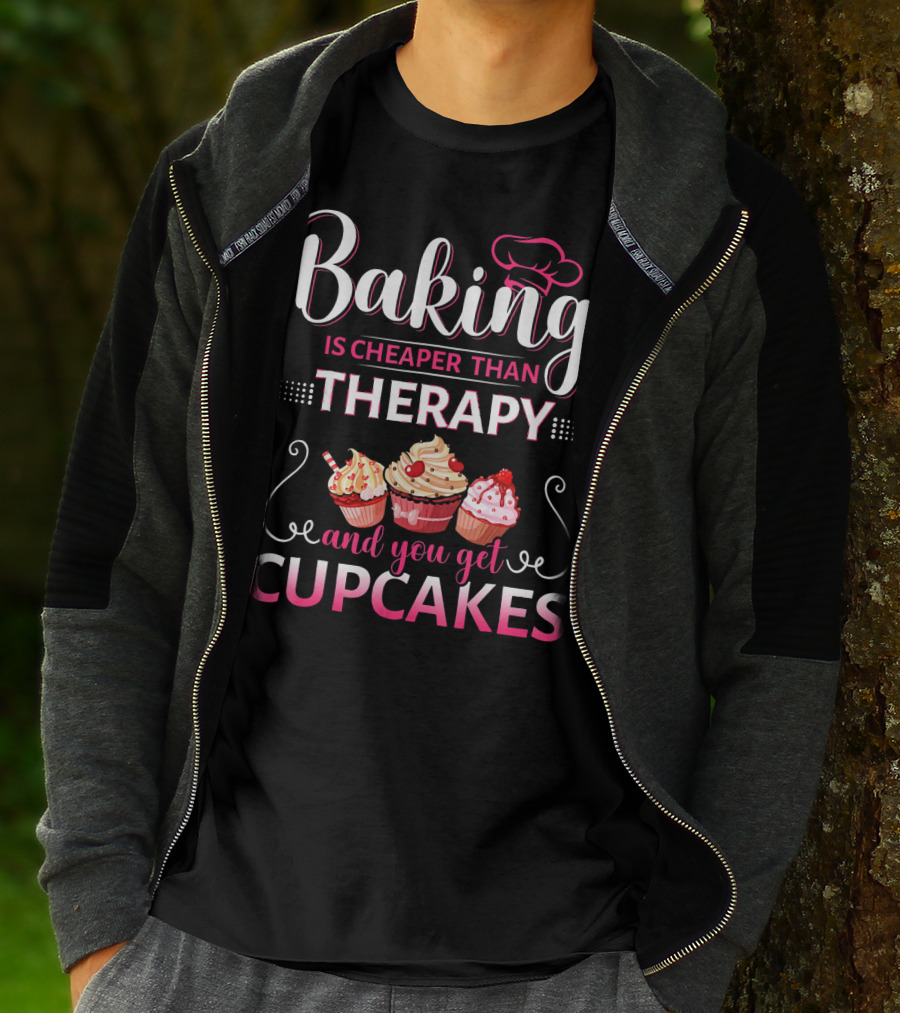 Baking Is Cheaper Than Therapy And You Get Cupcakes T-Shirt
