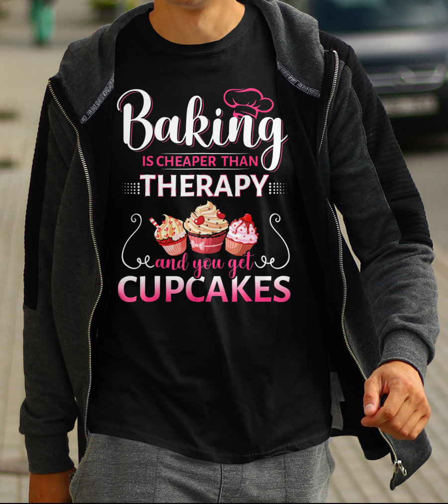 Baking Is Cheaper Than Therapy And You Get Cupcakes T-Shirt