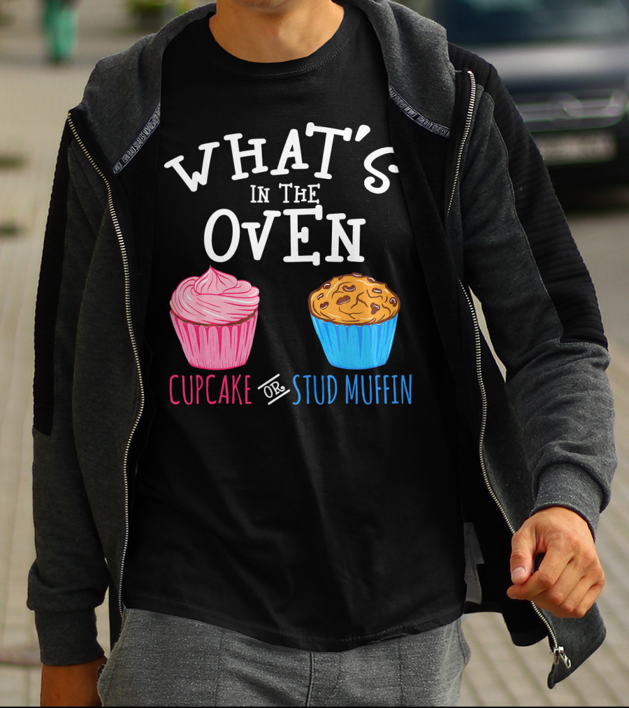 What's In The Oven Cupcake Or Stud Muffin T-Shirt