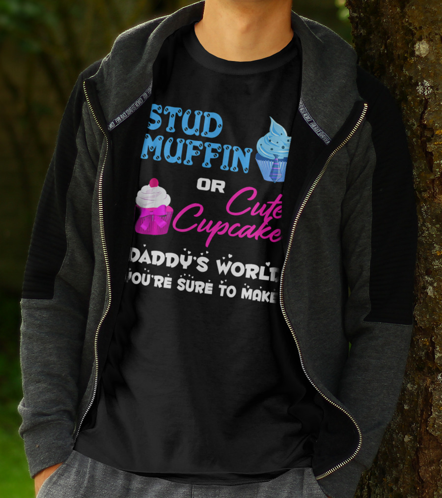 Stud Muffin Or Cute Cupcake Daddy's World You're Sure To Make T-Shirt