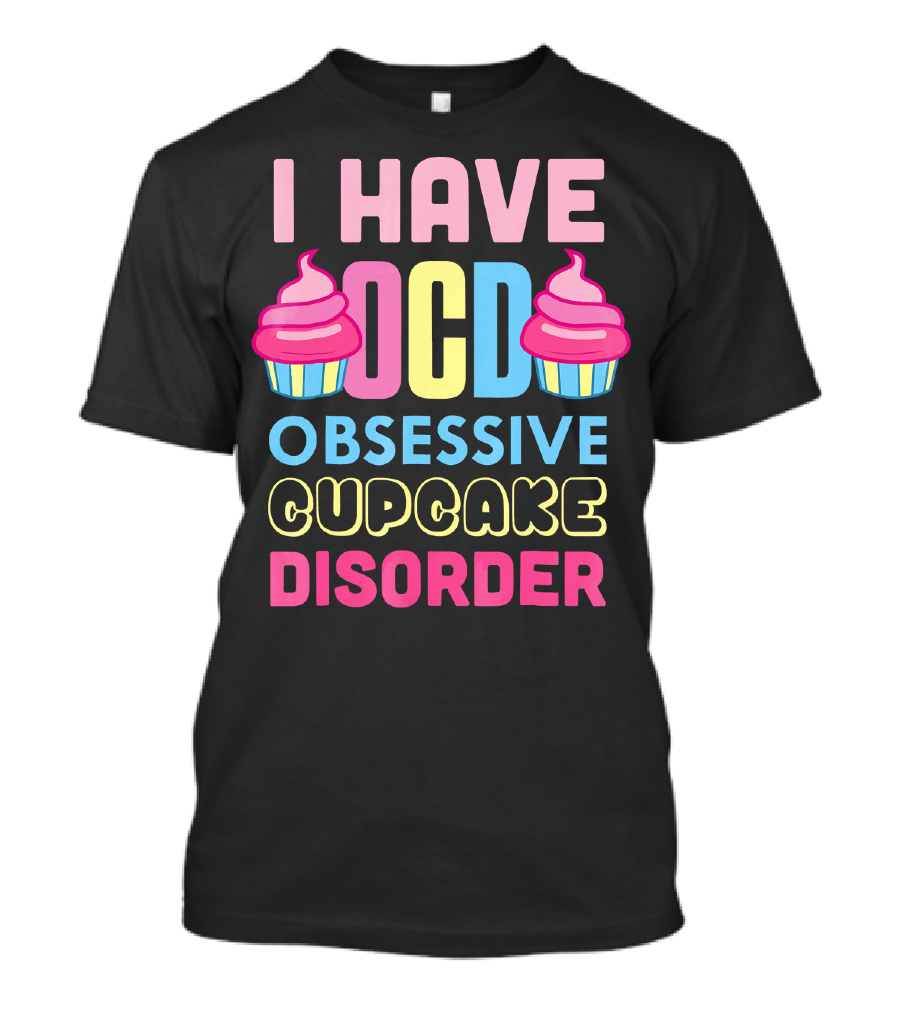 I Have OCD Obsessive Cupcake Disorder Pink Blue Yellow Cupcake T-Shirt
